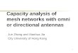 1 Capacity analysis of mesh networks with omni or directional antennas Jun Zhang and Xiaohua Jia City University of Hong Kong