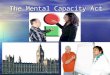 The Mental Capacity Act. Rules for today Mental Capacity means being able to make your own choices and decisions