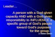 A person with a God-given capacity AND with a God-given responsibility to INFLUENCE a specific group of Gods people toward Gods purposes for the group