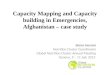 Capacity Mapping and Capacity building in Emergencies, Afghanistan – case study Basra Hassan Nutrition Cluster Coordinator Global Nutrition Cluster Annual