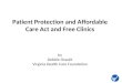 Patient Protection and Affordable Care Act and Free Clinics by Debbie Oswalt Virginia Health Care Foundation