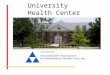 University Health Center. Student Services Include: Primary Care Urgent Care Womens Health Lab Pharmacy Mental Health, Substance Abuse & Sexual Assault