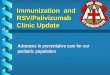 Immunization and RSV/Palivizumab Clinic Update Advances in preventative care for our pediatric population