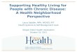 PUBLIC HEALTH DIVISION Health Promotion & Chronic Disease Prevention Supporting Healthy Living for People with Chronic Disease: A Health Neighborhood Perspective