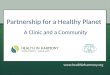 Partnership for a Healthy Planet A Clinic and a Community 