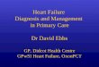 Heart Failure Diagnosis and Management in Primary Care Dr David Ebbs GP, Didcot Health Centre GPwSI Heart Failure, OxonPCT