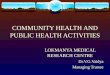COMMUNITY HEALTH AND PUBLIC HEALTH ACTIVITIES LOKMANYA MEDICAL RESEARCH CENTRE Dr.V.G.Vaidya Managing Trustee
