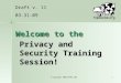 © Copyright 2009 HIPAA COW1 Welcome to the Privacy and Security Training Session! Draft v. 11 03-31-09