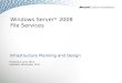 Windows Server ® 2008 File Services Infrastructure Planning and Design Published: June 2010 Updated: November 2011