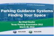 Parking Guidance Systems Finding Your Space By Chad Snyder Texas Parking Association 2012 March 30, 2012