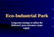 Eco-Industrial Park Long-term strategy to utilize the Midwests post-consumer carpet supply