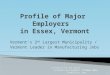 Vermonts 2 nd Largest Municipality / Vermont Leader in Manufacturing Jobs October 2013 rev. A Project of the Essex Economic Development Commission 1