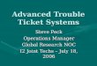 Advanced Trouble Ticket Systems Steve Peck Operations Manager Global Research NOC I2 Joint Techs – July 18, 2006