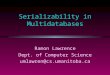 Serializability in Multidatabases Ramon Lawrence Dept. of Computer Science umlawren@cs.umanitoba.ca