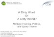 A Dirty Word Or A Dirty World? Attribute Framing, Politics, and Query Theory David Hardisty, Eric Johnson & Elke Weber Columbia University NSF SES-03455840