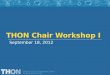 THON Chair Workshop I September 18, 2012. Your liaisons Use them! First meetings and beyond… Monthly Fundraising Reports 5/5 – entered in to a lottery