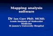 Mapping analysis software Dr Ian Carr PhD. MCSD. Leeds Institute of Molecular Medicine St Jamess University Hospital