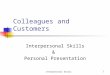 Interpersonal Skills1 Colleagues and Customers Interpersonal Skills & Personal Presentation
