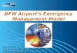DFW Airports Emergency Management Model Alvy Dodson Vice President/Director of Public Safety DFW International Airport