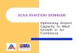 JCAA AVIATION SEMINAR Optimizing Airport Capacity to Meet Growth in Air Commerce