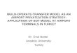 BUILD-OPERATE-TRANSFER MODEL AS AN AIRPORT PRIVATIZATION STRATEGY: APPLICATION OF BOT MODEL AT AIRPORT TERMINALS IN TURKEY Dr. Ünal Battal Anadolu University