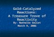 Gold-Catalyzed Reactions: A Treasure Trove of Reactivity By: Nathalie Goulet March 9, 2006