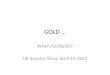 GOLD … Whats Going On? UK Investor Show, April 13, 2012