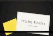 Pricing Futures By Ryota Kasama. Outline 1. Why futures price is important? 2. How is the futures price decided? F T = S 0 (1+r f ) T Arbitrage 3. Why