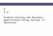 § 3.2 Problem Solving and Business Applications Using Systems of Equations