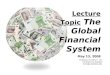 Lecture Topic The Global Financial System May 13, 2008 Professor Timothy C. Lim Cal State Los Angeles tclim@calstatela.edu tclim@calstatela.edu POLS/ECON