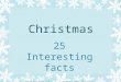 Christmas 25 Interesting facts Made by Pukhova L.V. ( school 204, Moscow)