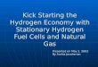 Kick Starting the Hydrogen Economy with Stationary Hydrogen Fuel Cells and Natural Gas Presented on May 2, 2003 By Arshia Javaherian