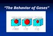 The Behavior of Gases. Compressibility Gases can expand to fill its container, unlike solids or liquids The reverse is also true: They are easily compressed,