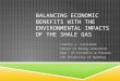 BALANCING ECONOMIC BENEFITS WITH THE ENVIRONMENTAL IMPACTS OF THE SHALE GAS Timothy J. Considine School of Energy Resources Dept. of Economics & Finance