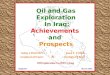 1 Oil and Gas Exploration In Iraq: Achievements and Prospects Salem J.RAZOKY Imad F. El BIR Geophysical Expert & Geological Expert Oil Exploration Co.(OEC),Iraq