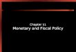 Chapter 11 Monetary and Fiscal Policy. 11-2 Introduction In this chapter we use the IS-LM model developed in Chapter 10 to show how monetary and fiscal
