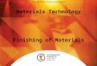 Materials Technology Finishing of Materials. Overview - Degradation of Materials CORE The student will learn about… Finishing materials. The student will