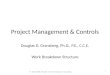 © 2001-2008, All rights reserved, Douglas D. Gransberg 1 Project Management & Controls Douglas D. Gransberg, Ph.D., P.E., C.C.E. Work Breakdown Structure