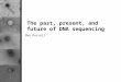 The past, present, and future of DNA sequencing Dan Russell