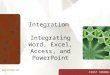 FIRST COURSE Integration Integrating Word, Excel, Access, and PowerPoint