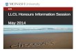 Arts LLCL Honours Information Session May 2014. 2 Todays information session 1.Overview What is Honours and what is involved? 2.Entry requirements and