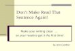 Dont Make Read That Sentence Again! Make your writing clear … so your readers get it the first time! by Ann Gordon