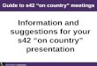 DEPARTMENT OF RESOURCES Information and suggestions for your s42 on country presentation Guide to s42 on country meetings