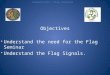 Objectives Understand the need for the Flag Seminar Understand the Flag Signals. Competitors Flag Seminar