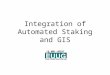 Integration of Automated Staking and GIS. Stakeout 2 seats for stakers ArcEditor GIS Coordinator Right-of-Way Agent ArcView Manager of Engineering Dispatch