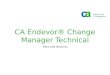 CA Endevor® Change Manager Technical - Here and Beyond…