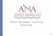 Panel Reviewer Training Overview 1 ANA Objective Panel Review Process Each year, ANA convenes panels of experts to objectively analyze and score eligible