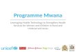 Programme Mwana 2 Leveraging Mobile Technology to Strengthen Health Services for Women and Children in Rural and Underserved Areas