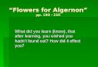 Flowers for Algernon pp. 190 - 215 What did you learn (know), that after learning, you wished you hadnt found out? How did it effect you?
