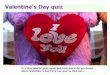 Question 1 Who was Saint Valentine? 1.A Roman priest 2.A 13th century pope 3.A mythical figure